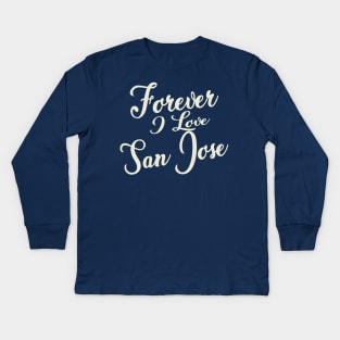 Forever i love San Jose Kids Long Sleeve T-Shirt